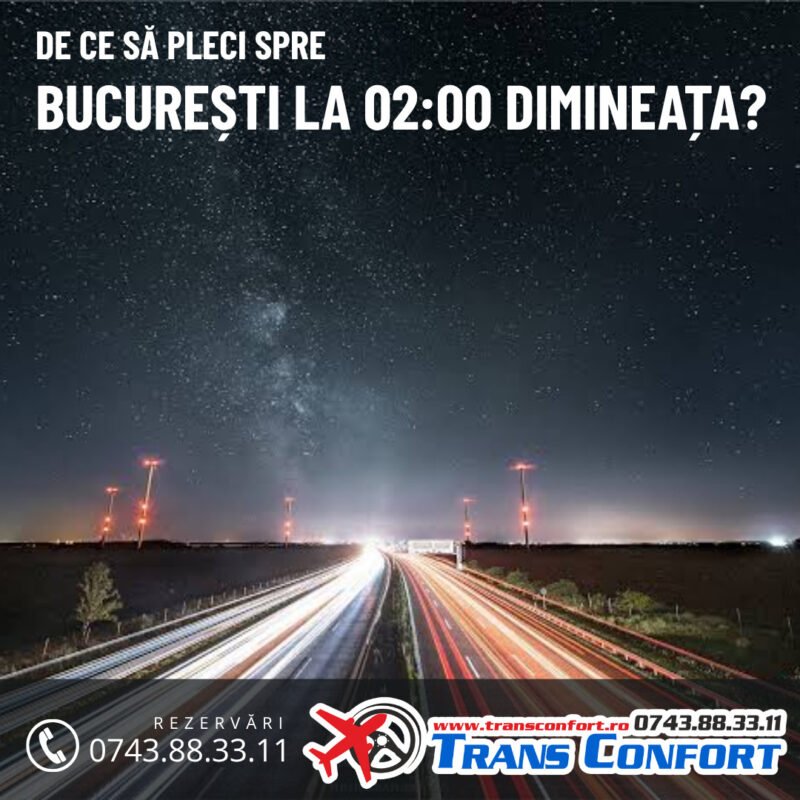 De ce să pleci spre București la 02:00 dimineața?